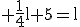 3$\rm \frac{1}{4}l+5=l