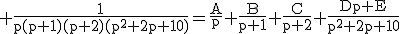 3$\rm \frac{1}{p(p+1)(p+2)(p^{2}+2p+10)}=\frac{A}{p}+\frac{B}{p+1}+\frac{C}{p+2}+\frac{Dp+E}{p^{2}+2p+10}
