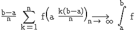 3$\rm \frac{b-a}{n} \Bigsum_{k=1}^{n} f\(a+\frac{k(b-a)}{n}\)\longrightarrow_{n\to +\infty} \Bigint_{a}^{b} f