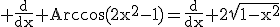 3$\rm \frac{d}{dx} Arccos(2x^{2}-1)=\frac{d}{dx} 2\sqrt{1-x^{2}}
