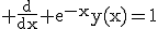 3$\rm \frac{d}{dx} e^{-x}y(x)=1