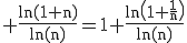 3$\rm \frac{ln(1+n)}{ln(n)}=1+\frac{ln\(1+\frac{1}{n}\)}{ln(n)}