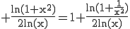 3$\rm \frac{ln(1+x^{2})}{2ln(x)}=1+\frac{ln(1+\frac{1}{x^{2}})}{2ln(x)}