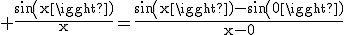 3$\rm \frac{sin(x)}{x}=\frac{sin(x)-sin(0)}{x-0}