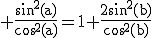 3$\rm \frac{sin^{2}(a)}{cos^{2}(a)}=1+\frac{2sin^{2}(b)}{cos^{2}(b)}