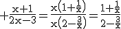 3$\rm \frac{x+1}{2x-3}=\frac{x\(1+\frac{1}{x}\)}{x\(2-\frac{3}{x}\)}=\frac{1+\frac{1}{x}}{2-\frac{3}{x}}
