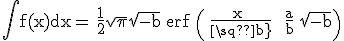 3$\rm \int f(x)dx= {1\over 2}\sqrt{\pi}\sqrt{-b} {erf} \left( {x \over\sqrt{-b}} + {a\over b} \sqrt{-b}\right)