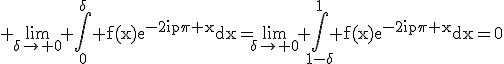3$\rm \lim_{\delta\to 0} \Bigint_{0}^{\delta} f(x)e^{-2ip\pi x}dx=\lim_{\delta\to 0} \Bigint_{1-\delta}^{1} f(x)e^{-2ip\pi x}dx=0