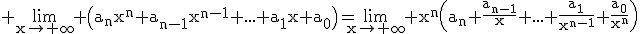 3$\rm \lim_{x\to \infty} \(a_{n}x^{n}+a_{n-1}x^{n-1}+...+a_{1}x+a_{0}\)=\lim_{x\to \infty} x^{n}\(a_{n}+\frac{a_{n-1}}{x}+...+\frac{a_{1}}{x^{n-1}}+\frac{a_{0}}{x^{n}}\)
