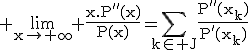 3$\rm%20\lim_{x\to+\infty}%20\fr{x.P''(x)}{P(x)}=\Bigsum_{k\in J}\fr{P''(x_k)}{P'(x_k)}