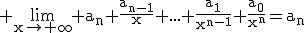 3$\rm \lim_{x\to \infty} a_{n}+\frac{a_{n-1}}{x}+...+\frac{a_{1}}{x^{n-1}}+\frac{a_{0}}{x^{n}}=a_{n}