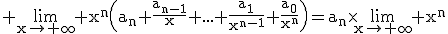 3$\rm \lim_{x\to \infty} x^{n}\(a_{n}+\frac{a_{n-1}}{x}+...+\frac{a_{1}}{x^{n-1}}+\frac{a_{0}}{x^{n}}\)=a_{n}\times\lim_{x\to \infty} x^{n}