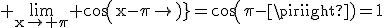 3$\rm \lim_{x\to \pi} cos(x-\pi)=cos(\pi-\pi)=1