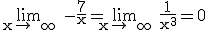 3$\rm \lim_{x\to +\infty} -\frac{7}{x}=\lim_{x\to +\infty} \frac{1}{x^{3}}=0