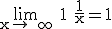 3$\rm \lim_{x\to +\infty} 1+\frac{1}{x}=1