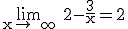 3$\rm \lim_{x\to +\infty} 2-\frac{3}{x}=2