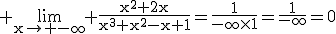 3$\rm \lim_{x\to -\infty} \frac{x^{2}+2x}{x^{3}+x^{2}-x+1}=\frac{1}{-\infty\times1}=\frac{1}{-\infty}=0