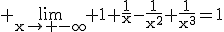 3$\rm \lim_{x\to -\infty} 1+\frac{1}{x}-\frac{1}{x^{2}}+\frac{1}{x^{3}}=1