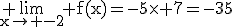 3$\rm \lim_{x\to -2} f(x)=-5\times 7=-35