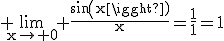 3$\rm \lim_{x\to 0} \frac{sin(x)}{x}=\frac{1}{1}=1