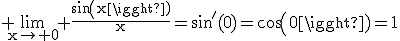 3$\rm \lim_{x\to 0} \frac{sin(x)}{x}=sin'(0)=cos(0)=1