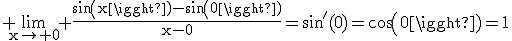 3$\rm \lim_{x\to 0} \frac{sin(x)-sin(0)}{x-0}=sin'(0)=cos(0)=1