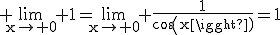 3$\rm \lim_{x\to 0} 1=\lim_{x\to 0} \frac{1}{cos(x)}=1