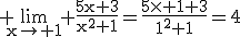 3$\rm \lim_{x\to 1} \frac{5x+3}{x^{2}+1}=\frac{5\times 1+3}{1^{2}+1}=4