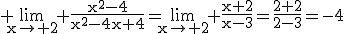 3$\rm \lim_{x\to 2} \frac{x^{2}-4}{x^{2}-4x+4}=\lim_{x\to 2} \frac{x+2}{x-3}=\frac{2+2}{2-3}=-4