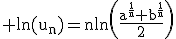 3$\rm \ln(u_n)=n\ln\(\frac{a^{\frac{1}{n}}+b^{\frac{1}{n}}}{2}\)
