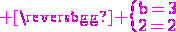 3$\rm \magenta \{b=3\\a=2
