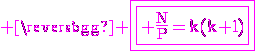 3$\rm \magenta \fbox{\fbox{ \frac{N}{P}=k(k+1)}}