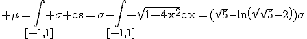 3$\rm \mu=\Bigint_{[-1,1]} \sigma ds=\sigma \Bigint_{[-1,1]} \sqrt{1+4x^{2}}dx=(\sqrt{5}-ln\(\sqrt{\sqrt{5}-2}\))\sigma