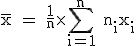3$\rm \overline{x} = \frac{1}{n}\times \Bigsum_{i=1}^n n_ix_i