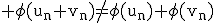 3$\rm \phi(u_{n}+v_{n})\no=\phi(u_{n})+\phi(v_{n})