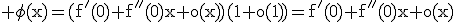 3$\rm \phi(x)=(f'(0)+f''(0)x+o(x))(1+o(1))=f'(0)+f''(0)x+o(x)