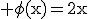 3$\rm \phi(x)=2x