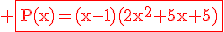 3$\rm \red\fbox{P(x)=(x-1)(2x^2+5x+5)}