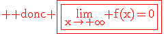 3$\rm \red donc \fbox{\fbox{\lim_{x\to+\infty} f(x)=0