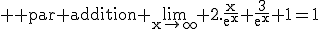 3$\rm \rm par addition \lim_{x\to\infty} 2.\frac{x}{e^x}+\frac{3}{e^x}+1=1