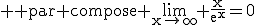 3$\rm \rm par compose \lim_{x\to\infty} \frac{x}{e^x}=0