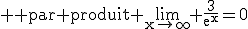3$\rm \rm par produit \lim_{x\to\infty} \frac{3}{e^x}=0