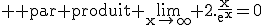 3$\rm \rm par produit \lim_{x\to\infty} 2.\frac{x}{e^x}=0