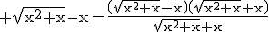 3$\rm \sqrt{x^{2}+x}-x=\frac{\(\sqrt{x^{2}+x}-x\)\(\sqrt{x^{2}+x}+x\)}{\sqrt{x^{2}+x}+x}