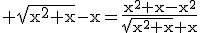 3$\rm \sqrt{x^{2}+x}-x=\frac{x^{2}+x-x^{2}}{\sqrt{x^{2}+x}+x}