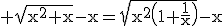 3$\rm \sqrt{x^{2}+x}-x=\sqrt{x^{2}\(1+\frac{1}{x}\)}-x
