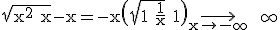 3$\rm \sqrt{x^{2}+x}-x=-x\(\sqrt{1+\frac{1}{x}}+1\)\displaystyle\longrightarrow_{x\to -\infty} +\infty