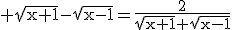 3$\rm \sqrt{x+1}-\sqrt{x-1}=\frac{2}{\sqrt{x+1}+\sqrt{x-1}}
