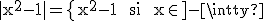 3$\rm |x^{2}-1|=\{{x^{2}-1  si  x\in]-\infty;-1]\cup[1;+\infty[\\1-x^{2} si x\in[-1;1]