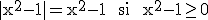 3$\rm |x^{2}-1|=x^{2}-1  si  x^{2}-1\ge 0